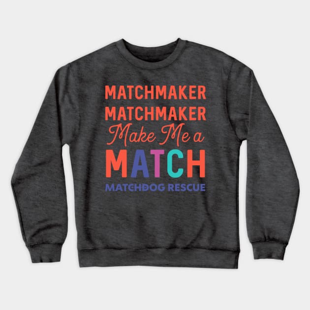 Matchmaker Matchmaker Crewneck Sweatshirt by matchdogrescue